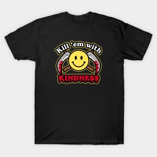 Kill 'em with Kindness T-Shirt